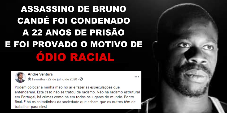 Foi provado o motivo de Ódio Racial e o assassino de Bruno Candé foi condenado a mais de 22 anos ...
